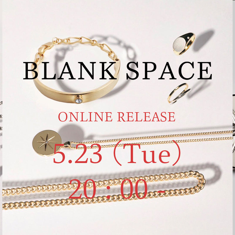 BLANK SPACE ONLINE RELEASE 5/23 (Tue) 20:00時発売