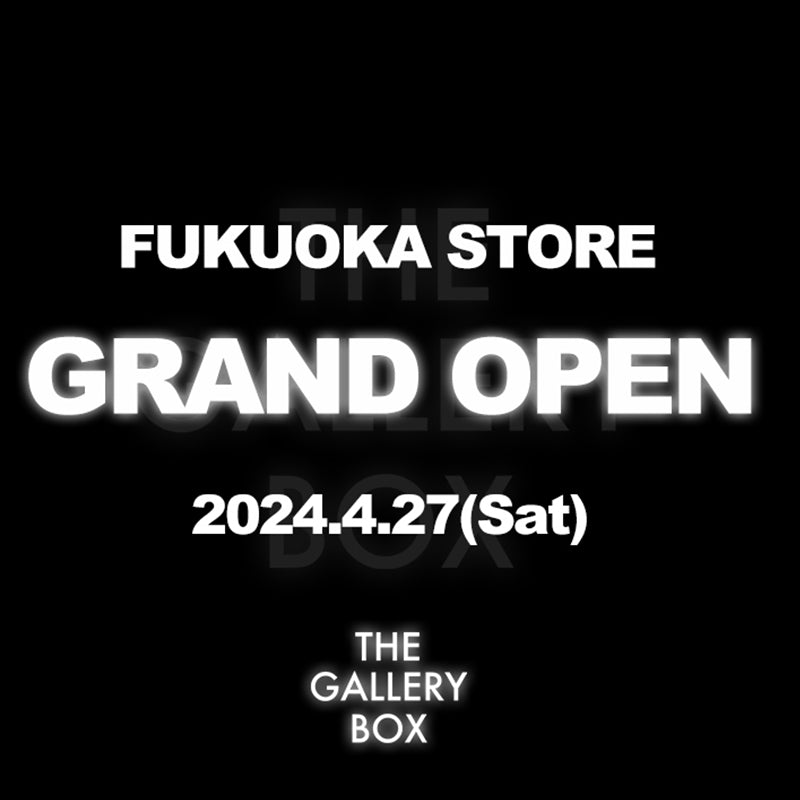 THE GALLERY BOX FUKUOKA GRAND OPEN
