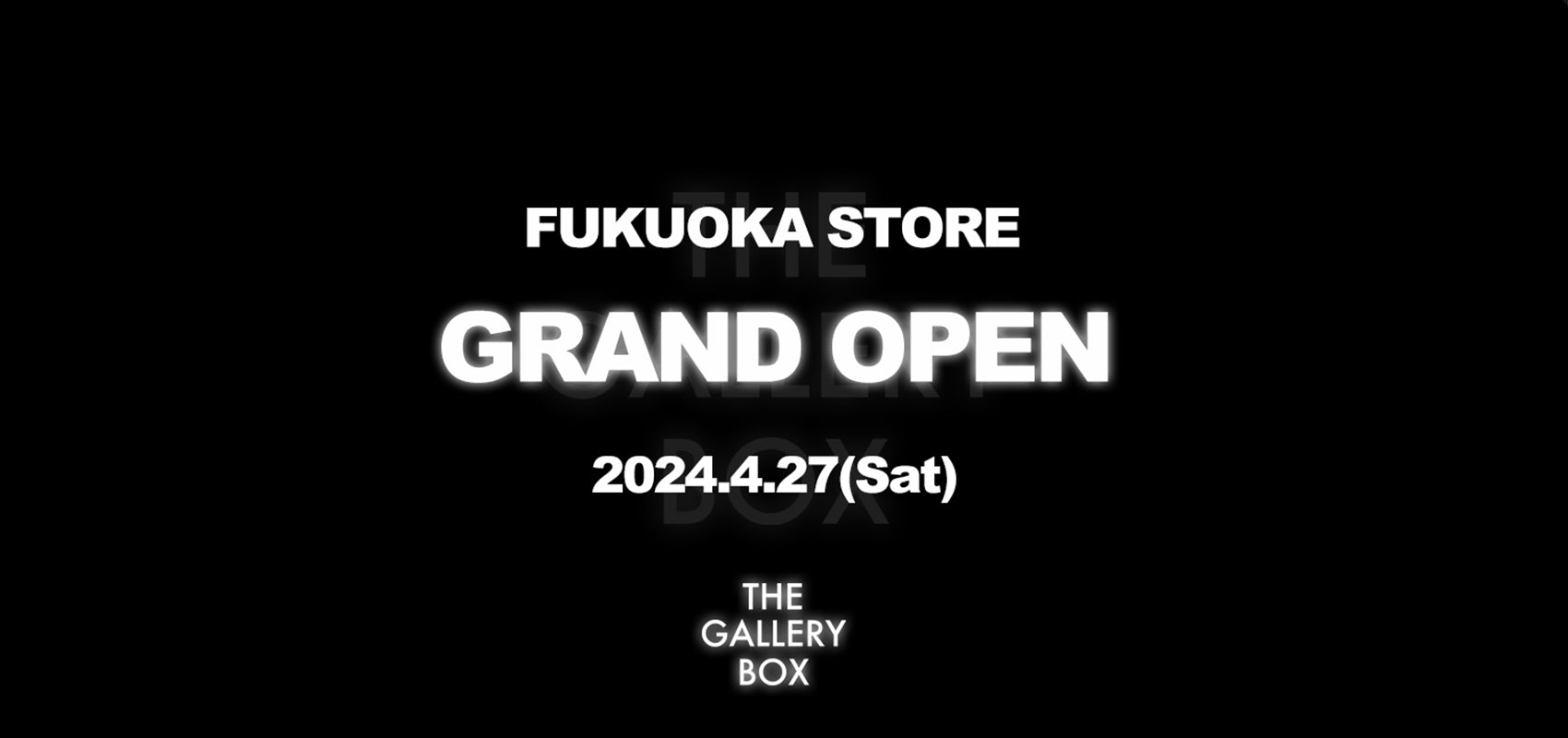 THE GALLERY BOX FUKUOKA GRAND OPEN